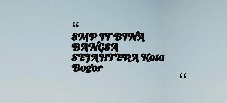 thumbnail for SMP IT BINA BANGSA SEJAHTERA Kota Bogor