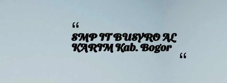 thumbnail for SMP IT BUSYRO AL KARIM Kab. Bogor