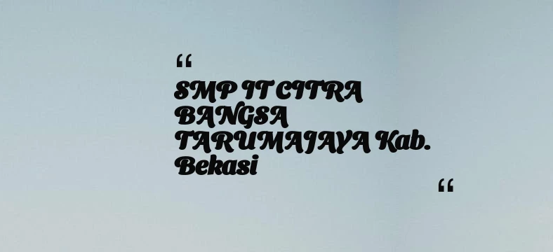 thumbnail for SMP IT CITRA BANGSA TARUMAJAYA Kab. Bekasi