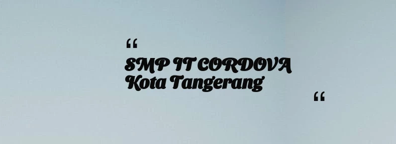 thumbnail for SMP IT CORDOVA Kota Tangerang
