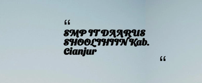 thumbnail for SMP IT DAARUS SHOOLIHIIN Kab. Cianjur