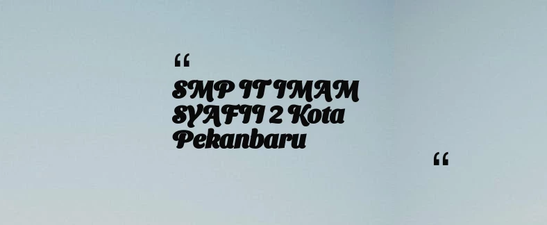 thumbnail for SMP IT IMAM SYAFII 2 Kota Pekanbaru