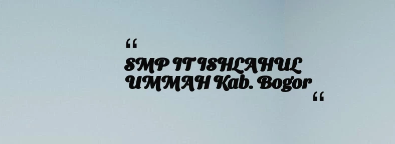 thumbnail for SMP IT ISHLAHUL UMMAH Kab. Bogor