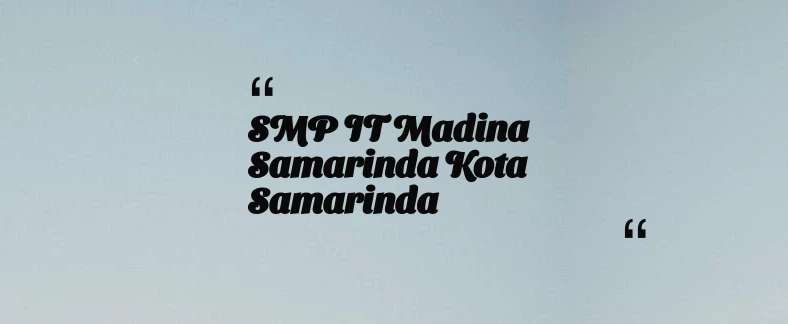 thumbnail for SMP IT Madina Samarinda Kota Samarinda