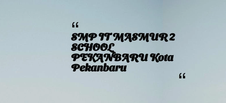 thumbnail for SMP IT MASMUR 2 SCHOOL PEKANBARU Kota Pekanbaru