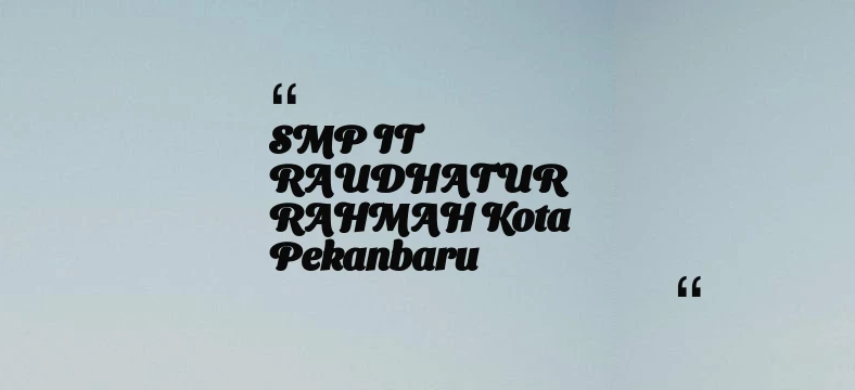thumbnail for SMP IT RAUDHATUR RAHMAH Kota Pekanbaru