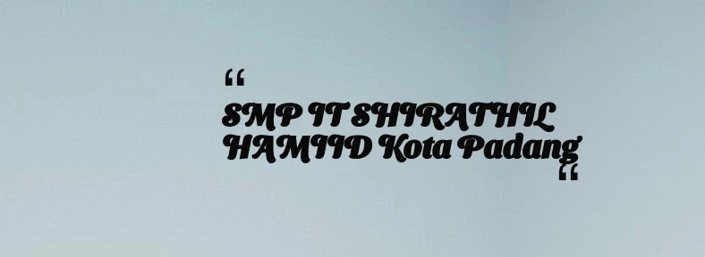 thumbnail for SMP IT SHIRATHIL HAMIID Kota Padang
