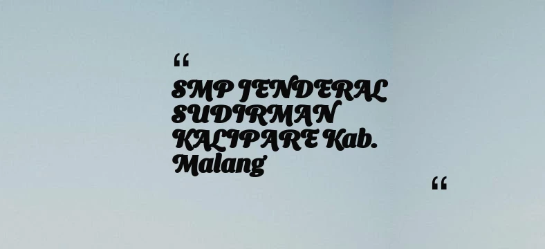thumbnail for SMP JENDERAL SUDIRMAN KALIPARE Kab. Malang