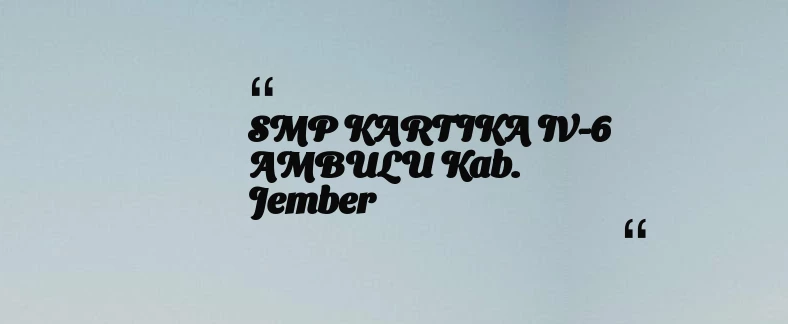 thumbnail for SMP KARTIKA IV-6 AMBULU Kab. Jember