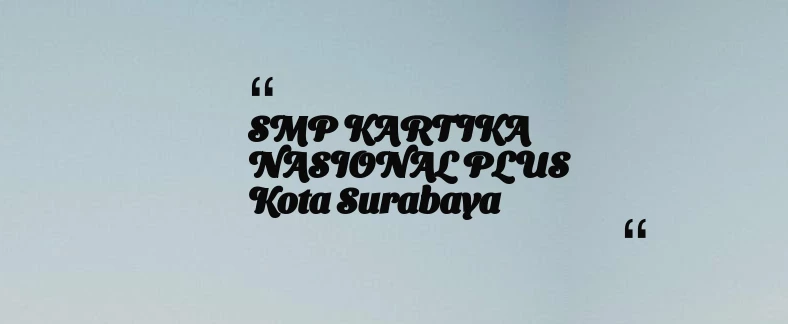 thumbnail for SMP KARTIKA NASIONAL PLUS Kota Surabaya