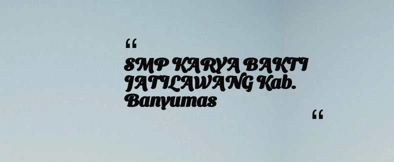thumbnail for SMP KARYA BAKTI JATILAWANG Kab. Banyumas