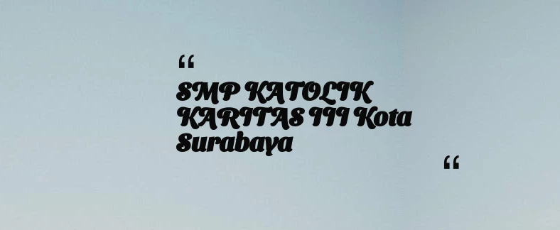 thumbnail for SMP KATOLIK KARITAS III Kota Surabaya