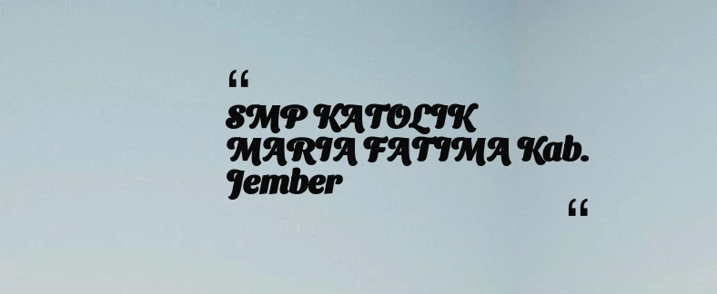 thumbnail for SMP KATOLIK MARIA FATIMA Kab. Jember