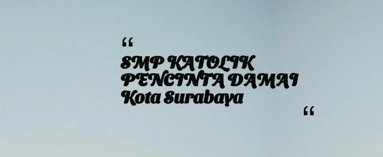 thumbnail for SMP KATOLIK PENCINTA DAMAI Kota Surabaya