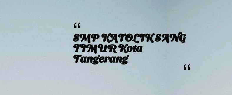 thumbnail for SMP KATOLIK SANG TIMUR Kota Tangerang