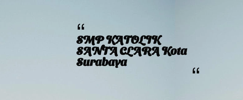 thumbnail for SMP KATOLIK SANTA CLARA Kota Surabaya