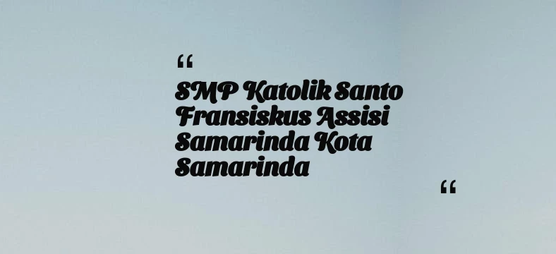 thumbnail for SMP Katolik Santo Fransiskus Assisi Samarinda Kota Samarinda
