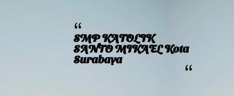 thumbnail for SMP KATOLIK SANTO MIKAEL Kota Surabaya