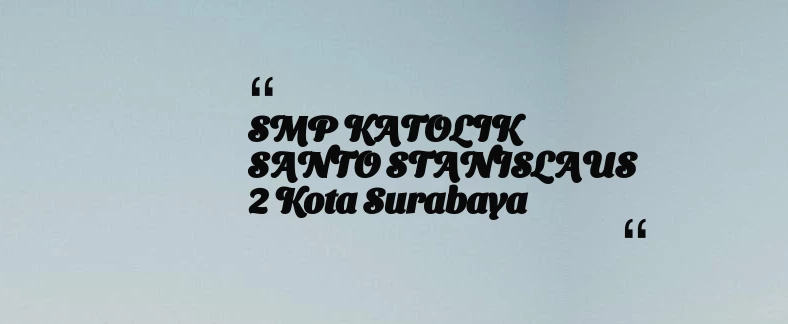 thumbnail for SMP KATOLIK SANTO STANISLAUS 2 Kota Surabaya