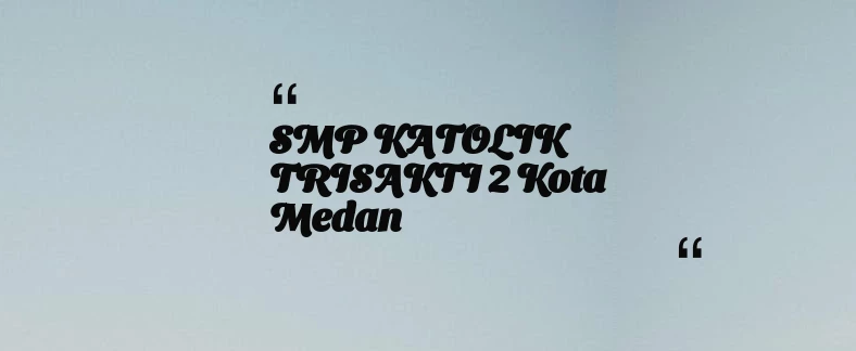 thumbnail for SMP KATOLIK TRISAKTI 2 Kota Medan