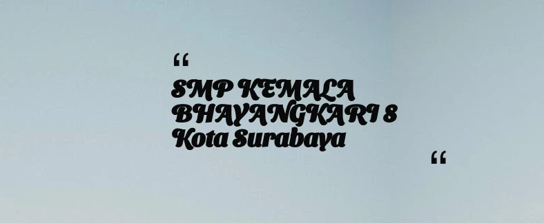 thumbnail for SMP KEMALA BHAYANGKARI 8 Kota Surabaya
