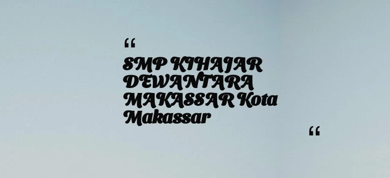 thumbnail for SMP KIHAJAR DEWANTARA MAKASSAR Kota Makassar