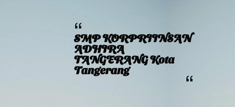 thumbnail for SMP KORPRIINSAN ADHIRA TANGERANG Kota Tangerang