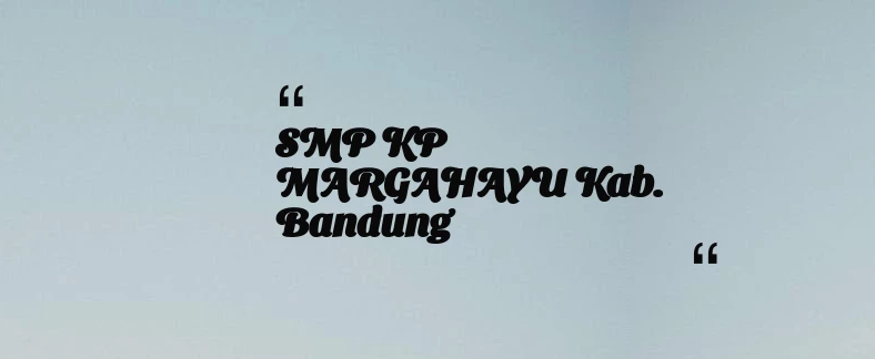 thumbnail for SMP KP MARGAHAYU Kab. Bandung