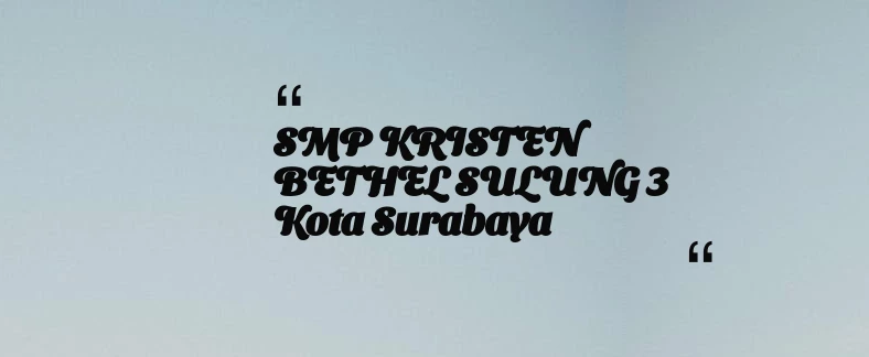 thumbnail for SMP KRISTEN BETHEL SULUNG 3 Kota Surabaya