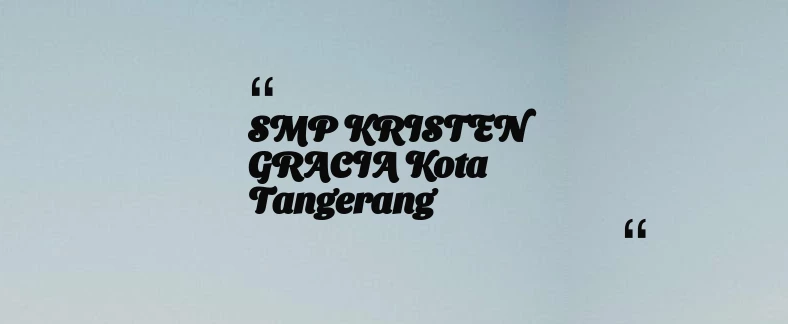 thumbnail for SMP KRISTEN GRACIA Kota Tangerang