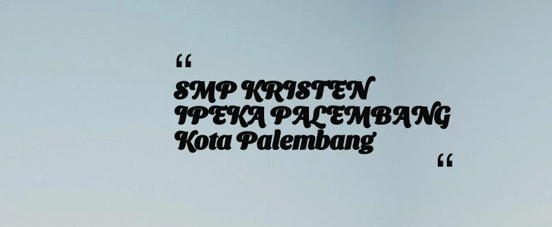 thumbnail for SMP KRISTEN IPEKA PALEMBANG Kota Palembang