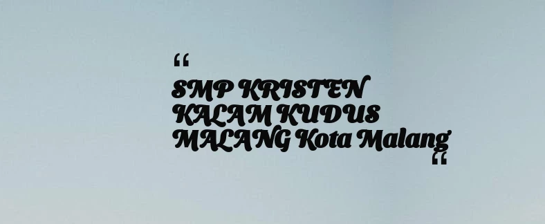 thumbnail for SMP KRISTEN KALAM KUDUS MALANG Kota Malang