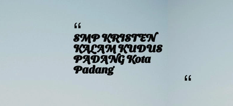 thumbnail for SMP KRISTEN KALAM KUDUS PADANG Kota Padang