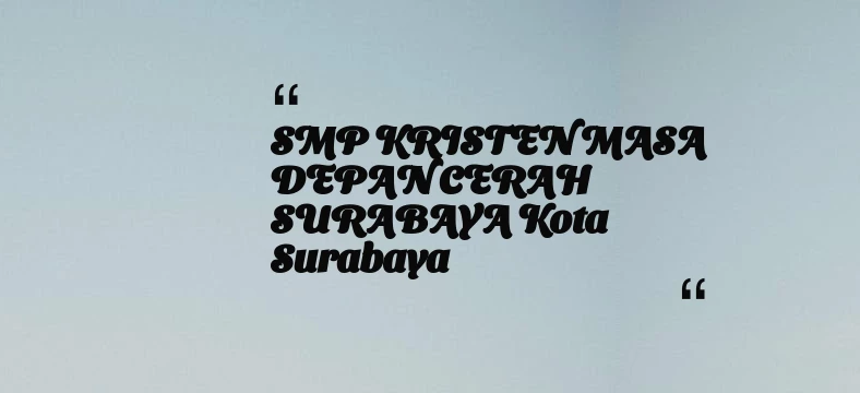 thumbnail for SMP KRISTEN MASA DEPAN CERAH SURABAYA Kota Surabaya