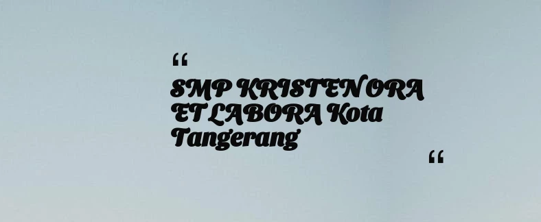 thumbnail for SMP KRISTEN ORA ET LABORA Kota Tangerang