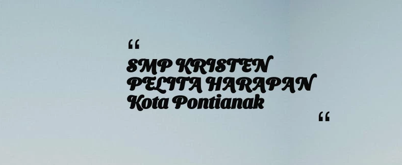 thumbnail for SMP KRISTEN PELITA HARAPAN Kota Pontianak