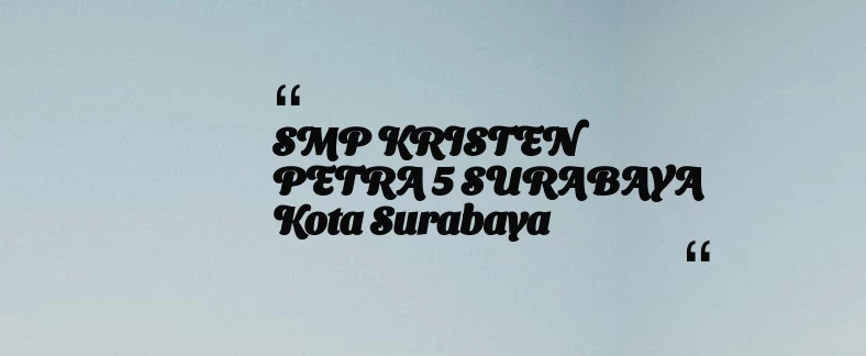 thumbnail for SMP KRISTEN PETRA 5 SURABAYA Kota Surabaya