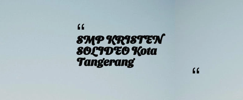 thumbnail for SMP KRISTEN SOLIDEO Kota Tangerang