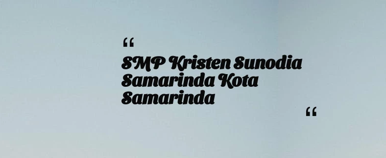 thumbnail for SMP Kristen Sunodia Samarinda Kota Samarinda