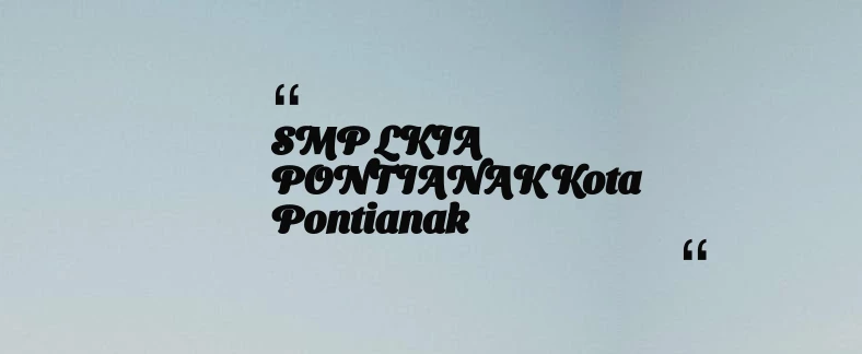 thumbnail for SMP LKIA PONTIANAK Kota Pontianak