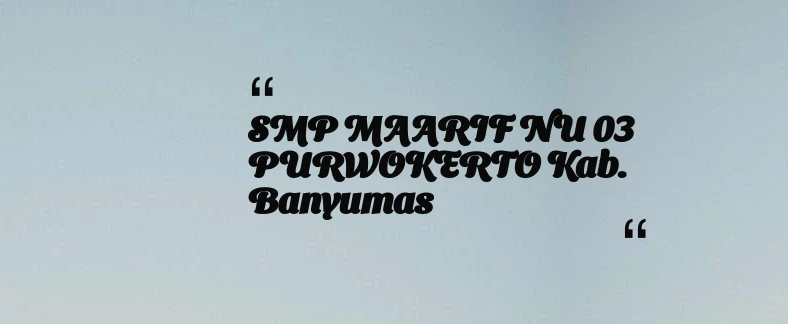 thumbnail for SMP MAARIF NU 03 PURWOKERTO Kab. Banyumas