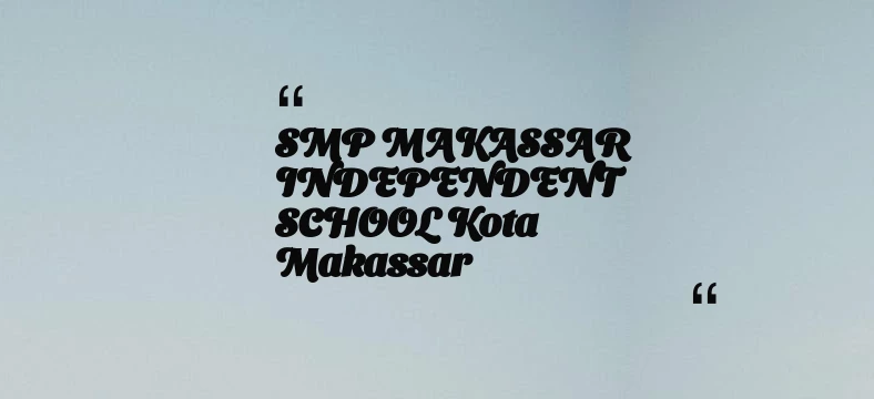 thumbnail for SMP MAKASSAR INDEPENDENT SCHOOL Kota Makassar