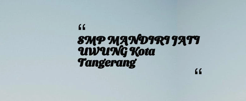 thumbnail for SMP MANDIRI JATI UWUNG Kota Tangerang