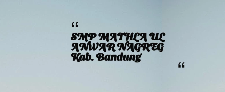 thumbnail for SMP MATHLA UL ANWAR NAGREG Kab. Bandung
