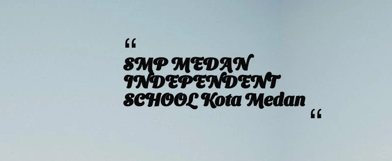 thumbnail for SMP MEDAN INDEPENDENT SCHOOL Kota Medan