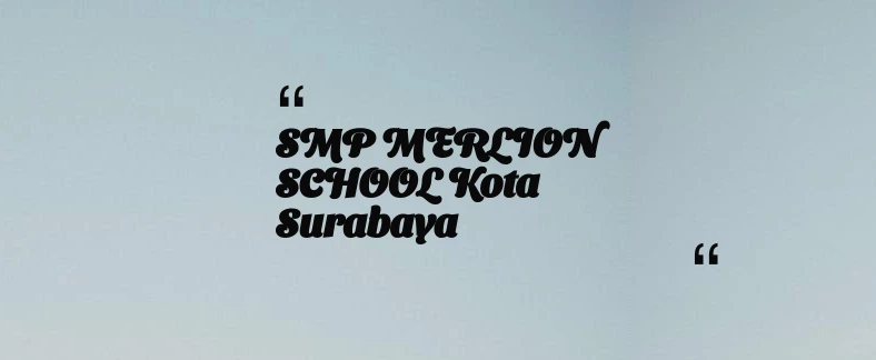 thumbnail for SMP MERLION SCHOOL Kota Surabaya