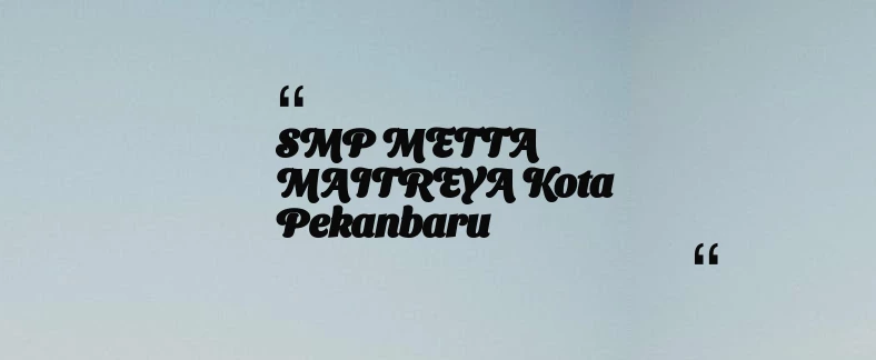 thumbnail for SMP METTA MAITREYA Kota Pekanbaru
