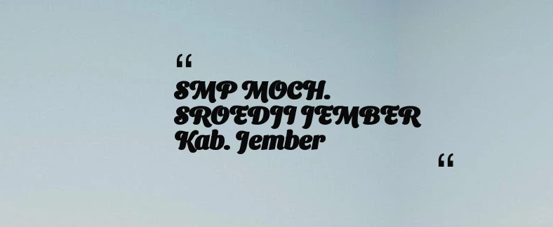 thumbnail for SMP MOCH. SROEDJI JEMBER Kab. Jember