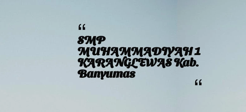 thumbnail for SMP MUHAMMADIYAH 1 KARANGLEWAS Kab. Banyumas