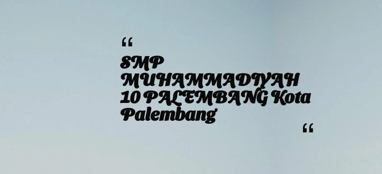 thumbnail for SMP MUHAMMADIYAH 10 PALEMBANG Kota Palembang